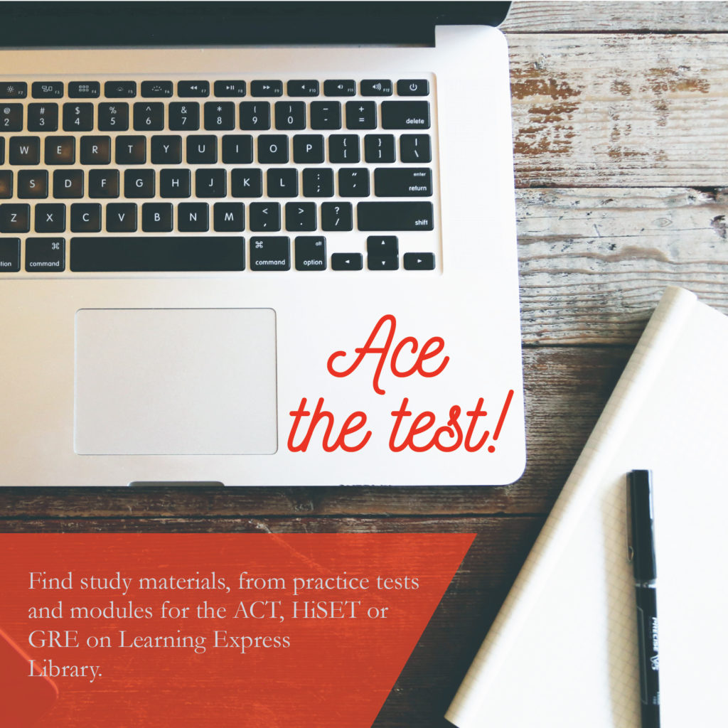 Ace the test! Find study materials, from practice tests and modules for the ACT, HiSET or GRE on Learning Express Library.
