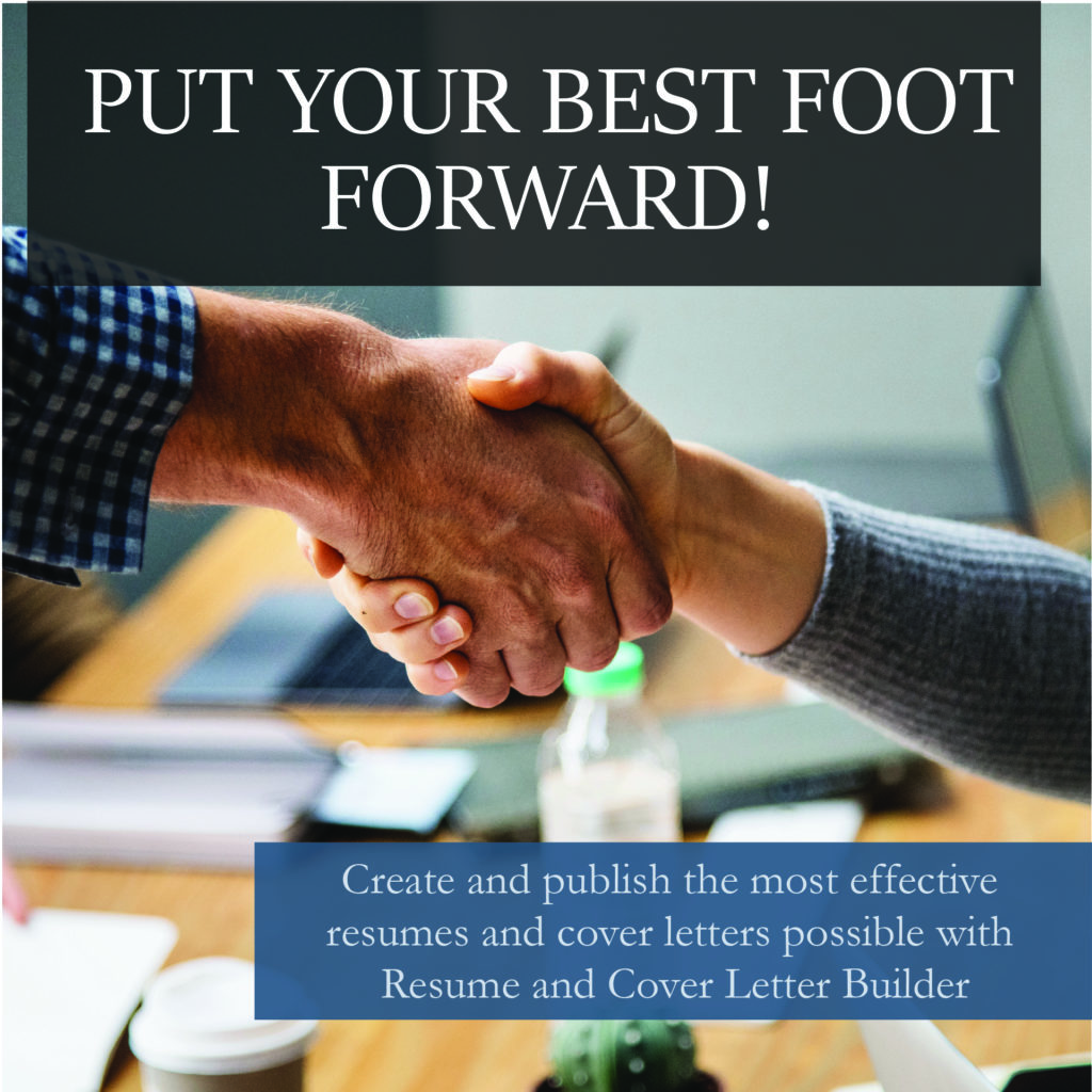 Put your best foot forward! Create and publish the most effective resumes and cover letters possible with Resume and Cover Letter Builder